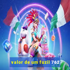 valor de um fuzil 762